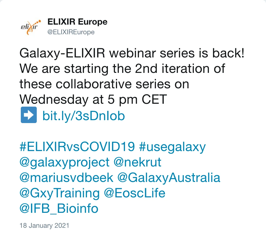 Post by ELIXIR Europe (@ELIXIREurope): Galaxy-ELIXIR webinar series is back! We are starting the 2nd iteration of these collaborative series on Wednesday at 5 pm CET http://bit.ly/3sDnIob #ELIXIRvsCOVID19 #usegalaxy @galaxyproject @nekrut @mariusvdbeek @GalaxyAustralia @GxyTraining @EoscLife @IFB_Bioinfo